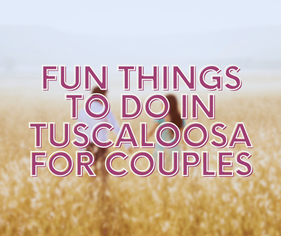Fun Things to Do in Tuscaloosa for Couples
